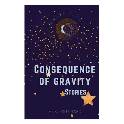 "Consequence of Gravity" - "" ("Pritchard M. R.")(Paperback)