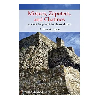 "Mixtecs, Zapotecs, and Chatinos: Ancient Peoples of Southern Mexico" - "" ("Joyce Arthur A.")(P