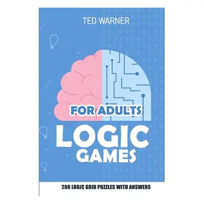 "Logic Games for Adults: Triplet Puzzles - 200 Logic Grid Puzzles With Answers" - "" ("Warner Te