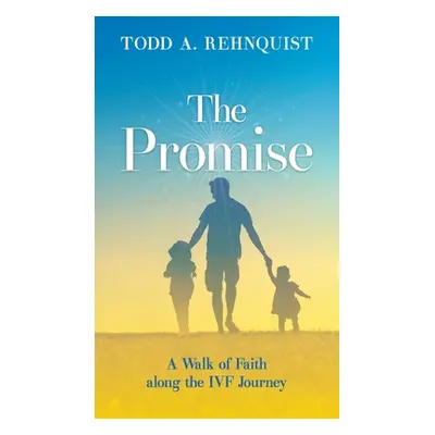 "The Promise: A walk of faith along the IVF journey" - "" ("Rehnquist Todd A.")(Pevná vazba)