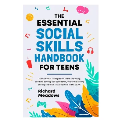 "The Essential Social Skills Handbook for Teens: Fundamental strategies for teens and young adul