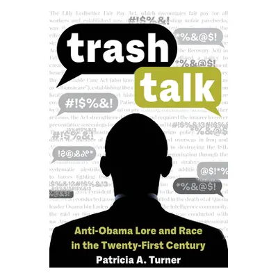 "Trash Talk: Anti-Obama Lore and Race in the Twenty-First Century" - "" ("Turner Patricia A.")(P