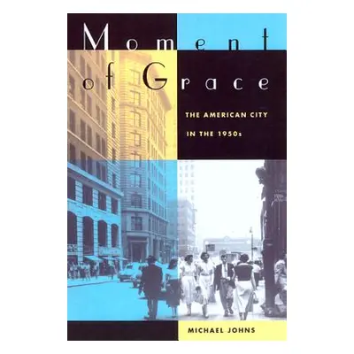 "Moment of Grace: The American City in the 1950s" - "" ("Johns Michael")(Paperback)