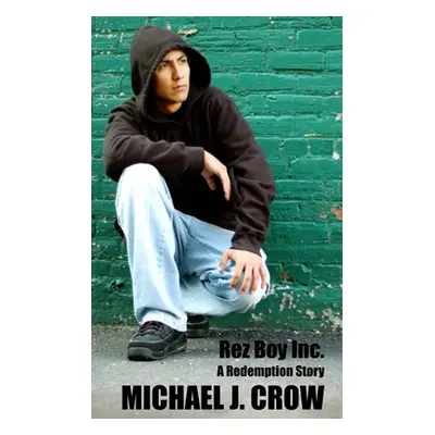 "Rez Boy Inc.: A Redemption Story" - "" ("Crow Michael J.")(Paperback)