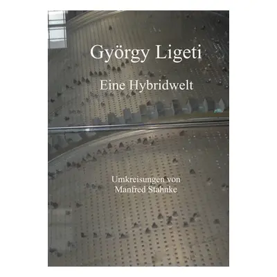 "Gyrgy Ligeti: Eine Hybridwelt" - "" ("Stahnke Manfred")(Paperback)