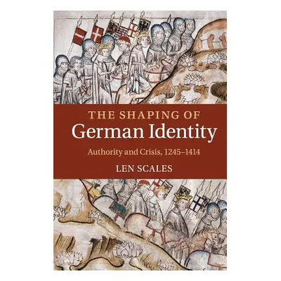 "The Shaping of German Identity: Authority and Crisis, 1245-1414" - "" ("Scales Len")(Paperback)