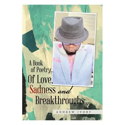 "A Book of Poetry... of Love, Sadness and Breakthroughs" - "" ("Ivory Andrew")(Pevná vazba)