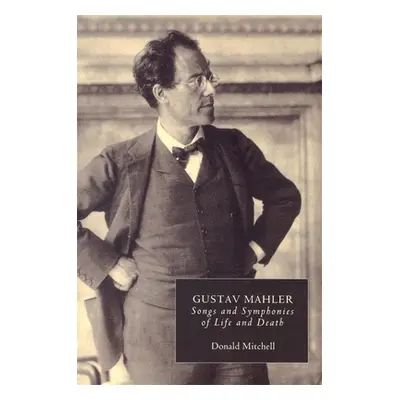 "Gustav Mahler: Songs and Symphonies of Life and Death. Interpretations and Annotations" - "" ("