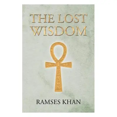 "The Lost Wisdom" - "" ("Khan Ramses")(Paperback)