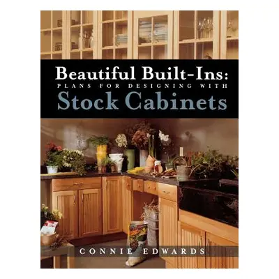 "Beautiful Built-Ins: Plans for Designing with Stock Cabinets" - "" ("Edwards Connie")(Paperback