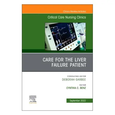 "Care for the Liver Failure Patient, an Issue of Critical Care Nursing Clinics of North America: