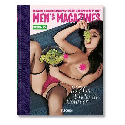 "Dian Hanson's: The History of Men's Magazines. Vol. 6: 1970s Under the Counter" - "" ("Hanson D