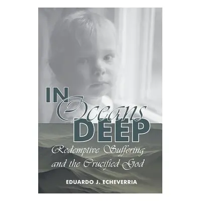 "In Oceans Deep: Redemptive Suffering and the Crucified God" - "" ("Echeverria Eduardo J.")(Pape