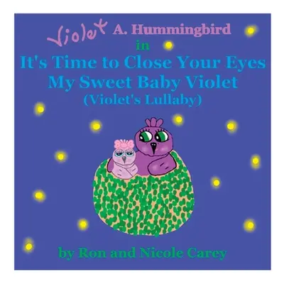 "Violet A. Hummingbird in It's Time to Close Your Eyes My Sweet Baby Violet (Violet's Lullaby) 2