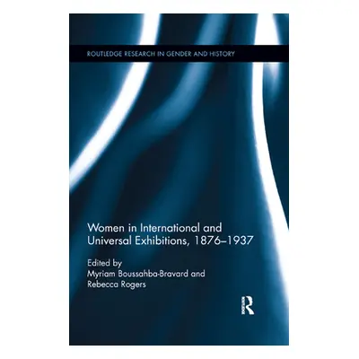 "Women in International and Universal Exhibitions, 1876�1937" - "" ("Rogers Rebecca")(Paperback)