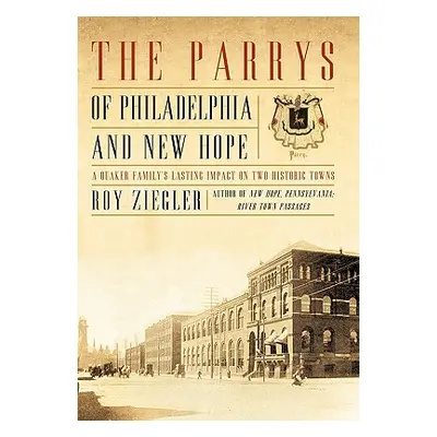 "The Parrys of Philadelphia and New Hope: A Quaker Family's Lasting Impact on Two Historic Towns