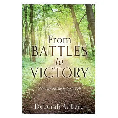 "From Battles to Victory: Standing Strong in Your Call" - "" ("Burd Deborah A.")(Paperback)