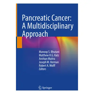 "Pancreatic Cancer: A Multidisciplinary Approach" - "" ("Bhutani Manoop S.")(Pevná vazba)