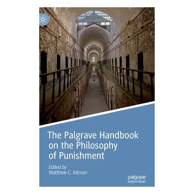 "The Palgrave Handbook on the Philosophy of Punishment" - "" ("Altman Matthew C.")(Pevná vazba)