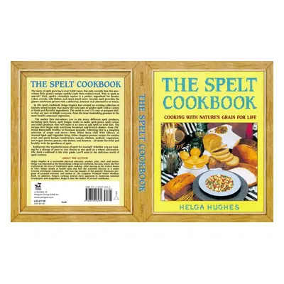 "The Spelt Cookbook: Cooking with Nature's Grain for Life" - "" ("Hughes Helga")(Paperback)