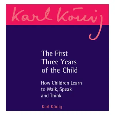 "The First Three Years of the Child: How Children Learn to Walk, Speak and Think" - "" ("Konig K