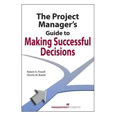 "The Project Manager's Guide to Making Successful Decisions" - "" ("Powell Robert A.")(Paperback