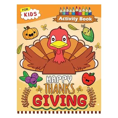 "Happy Thanksgiving Activity Book for Kids: Easy and Fun Games for Kids" - "" ("Rocket Publishin