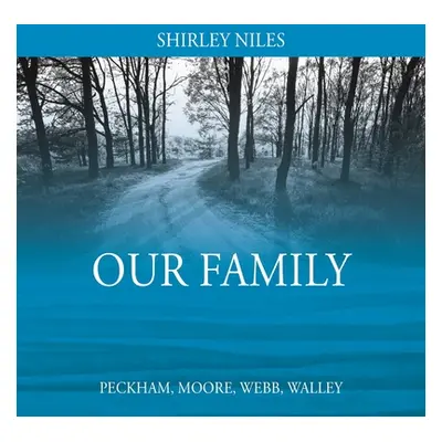 "Our Family: Peckham, Moore, Webb, Walley" - "" ("Niles Shirley")(Paperback)