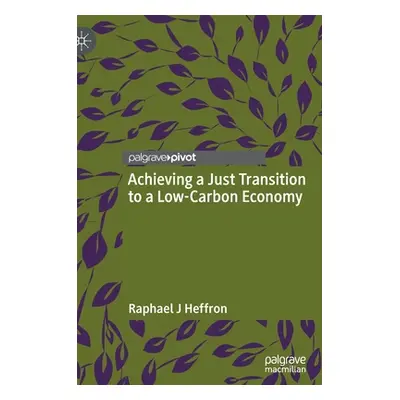 "Achieving a Just Transition to a Low-Carbon Economy" - "" ("Heffron Raphael J.")(Pevná vazba)