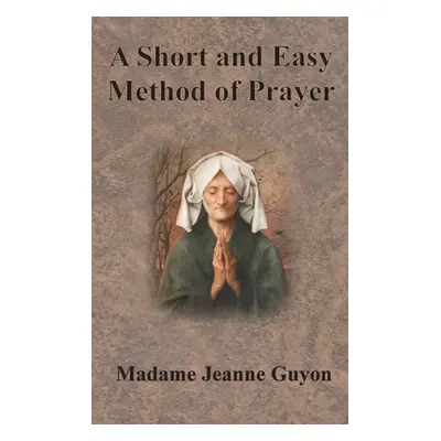 "A Short and Easy Method of Prayer" - "" ("Guyon Jeanne")(Pevná vazba)