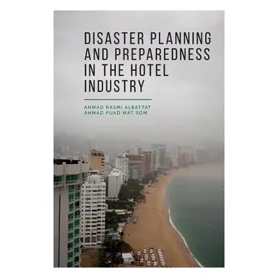 "Disaster Planning and Preparedness in the Hotel Industry" - "" ("Albattat Ahmad Rasmi")(Pevná v