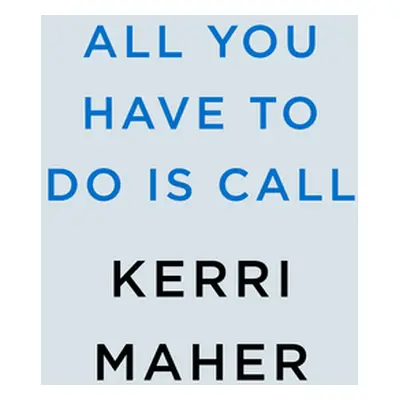 "All You Have to Do Is Call" - "" ("Maher Kerri")(Pevná vazba)