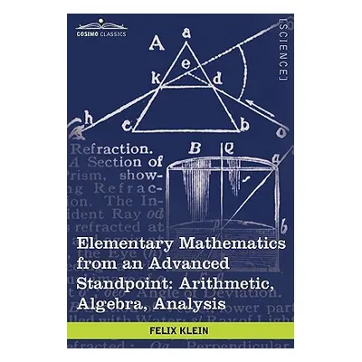 "Elementary Mathematics from an Advanced Standpoint: Arithmetic, Algebra, Analysis" - "" ("Klein