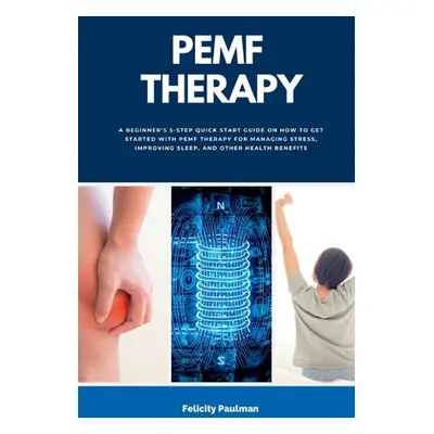 "PEMF Therapy: A Beginner's 5-Step Quick Start Guide on How to Get Started with PEMF Therapy for