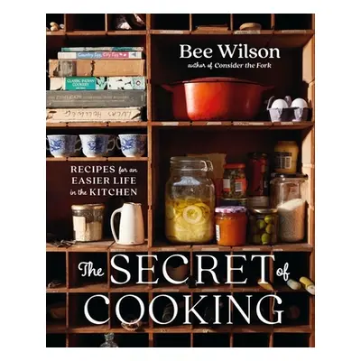 "The Secret of Cooking: Recipes for an Easier Life in the Kitchen" - "" ("Wilson Bee")(Pevná vaz