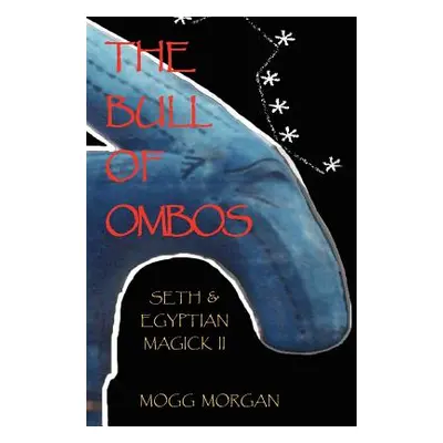 "The Bull of Ombos: Seth & Egyptian Magick Vol II" - "" ("Morgan Mogg")(Library Binding)