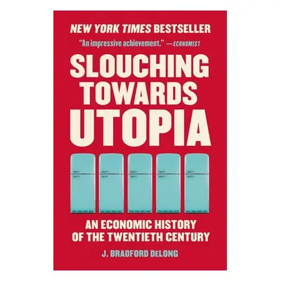 "Slouching Towards Utopia: An Economic History of the Twentieth Century" - "" ("DeLong J. Bradfo