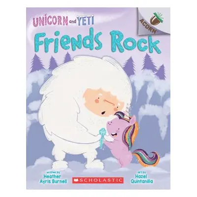 "Friends Rock: An Acorn Book (Unicorn and Yeti #3), 3" - "" ("Burnell Heather Ayris")(Paperback)