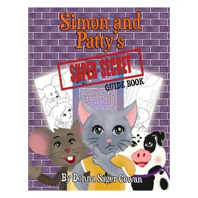 "Simon and Patty's Super Secret Guide Book: Coloring and Activity Book" - "" ("Sager Cowan Donna