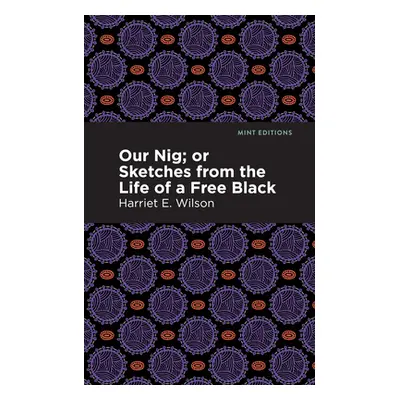 "Our Nig; Or, Sketches from the Life of a Free Black" - "" ("Wilson Harriet E.")(Paperback)