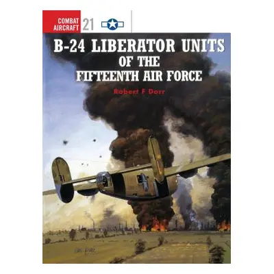 "B-24 Liberator Units of the Fifteenth Air Force" - "" ("Dorr Robert F.")(Paperback)