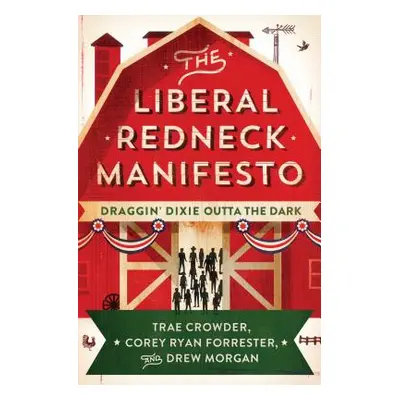 "The Liberal Redneck Manifesto: Draggin' Dixie Outta the Dark" - "" ("Crowder Trae")(Paperback)