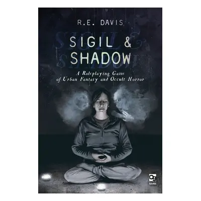 "Sigil & Shadow: A Roleplaying Game of Urban Fantasy and Occult Horror" - "" ("Davis R. E.")(Pev