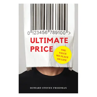 "Ultimate Price: The Value We Place on Life" - "" ("Friedman Howard Steven")(Pevná vazba)