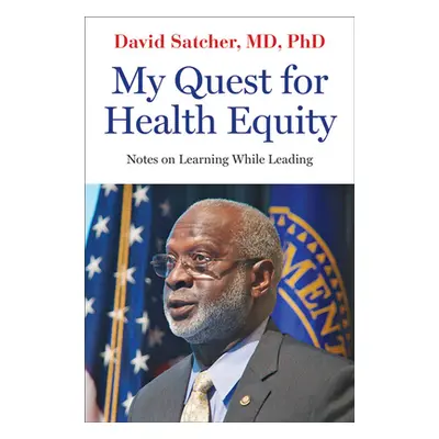 "My Quest for Health Equity: Notes on Learning While Leading" - "" ("Satcher David")(Pevná vazba