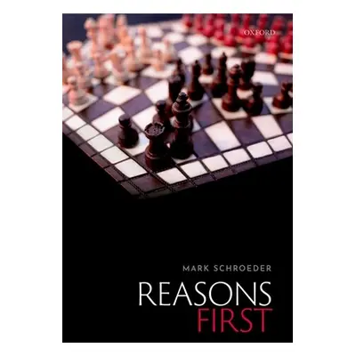 "Reasons First" - "" ("Schroeder Mark (Professor of Philosophy Professor of Philosophy Universit