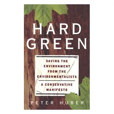 "Hard Green: Saving the Environment from the Environmentalists a Conservative Manifesto" - "" ("