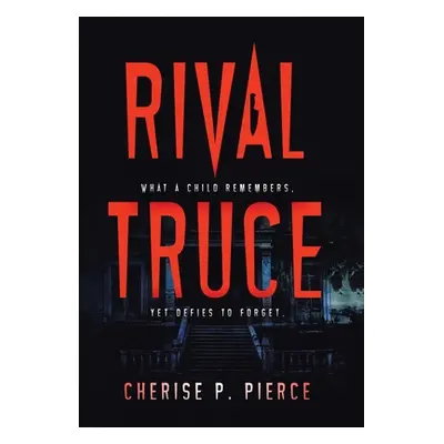 "Rival Truce: What a Child Remembers, yet Defies to Forget" - "" ("Pierce Cherise P.")(Pevná vaz