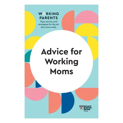 "Advice for Working Moms (HBR Working Parents Series)" - "" ("Review Harvard Business")(Paperbac