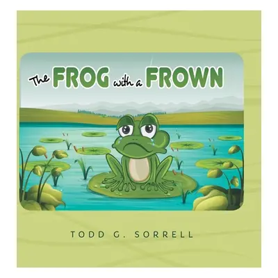 "The Frog With a Frown" - "" ("Sorrell Todd G.")(Pevná vazba)